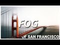 The Fog of San Francisco | A California Adventure