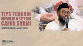 TIPS TERBAIK DALAM MEMILIH KRITERIA CALON SUAMI | USTADZ MUHAMMAD NUZUL DZIKRI