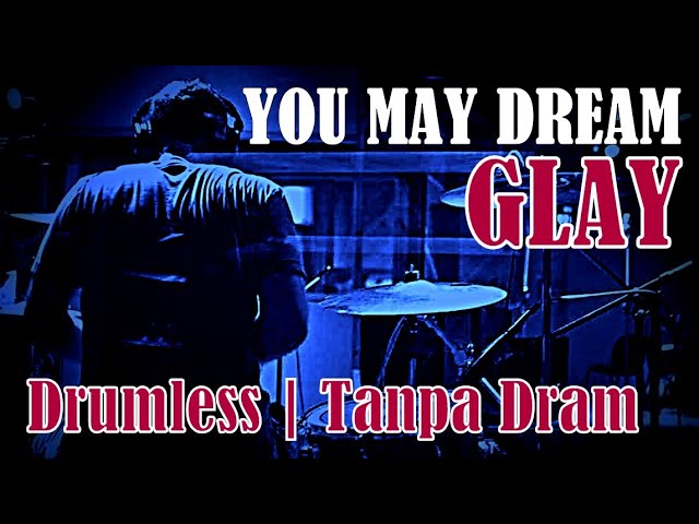 DRUMLESS | YOU MAY DREAM GLAY class=