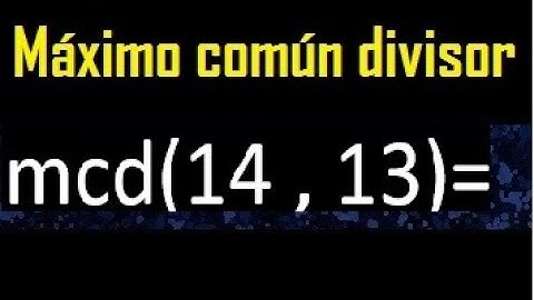 mcd 14 y 13 , maximo comun divisor , como se halla , ejemplos