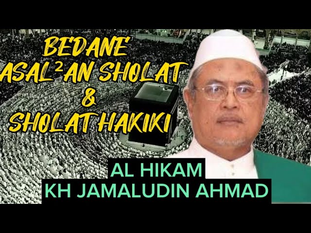 AL HIKAM KH JAMALUDIN AHMAD, BEDANE ASAL²LAN SHOLAT LAN SHOLAT HAKIKI @sinaubareng321 class=