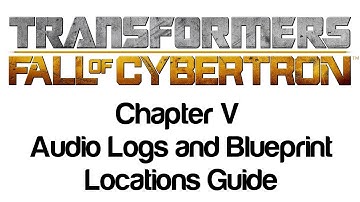 Transformers: Fall of Cybertron - Chapter V Audio Logs and Blueprint Locations Guide