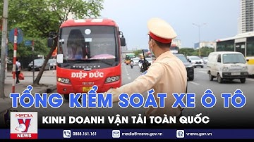 Tổng kiểm soát xe ô tô kinh doanh vận tải toàn quốc - VNEWS