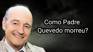 COMO PADRE QUEVEDO MORREU?