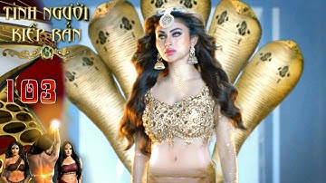 Tình Người Kiếp Rắn P3| Tập 103 | Nữ Hoàng Rắn Vĩ Đại Shivangi Bất Ngờ Trở Lại | Lồng Tiếng | Full |