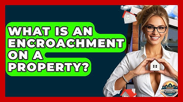 What Is An Encroachment On A Property? - Home Investing Experts