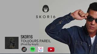 Skor16 - Toujours Pareil Audio