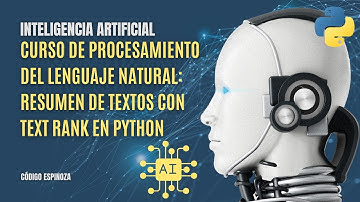 Curso de Procesamiento del Lenguaje Natural (NLP) |  Resumen de textos con Text Rank en Python | E37