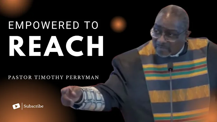 Empowered to Reach - Pastor Timothy Perryman