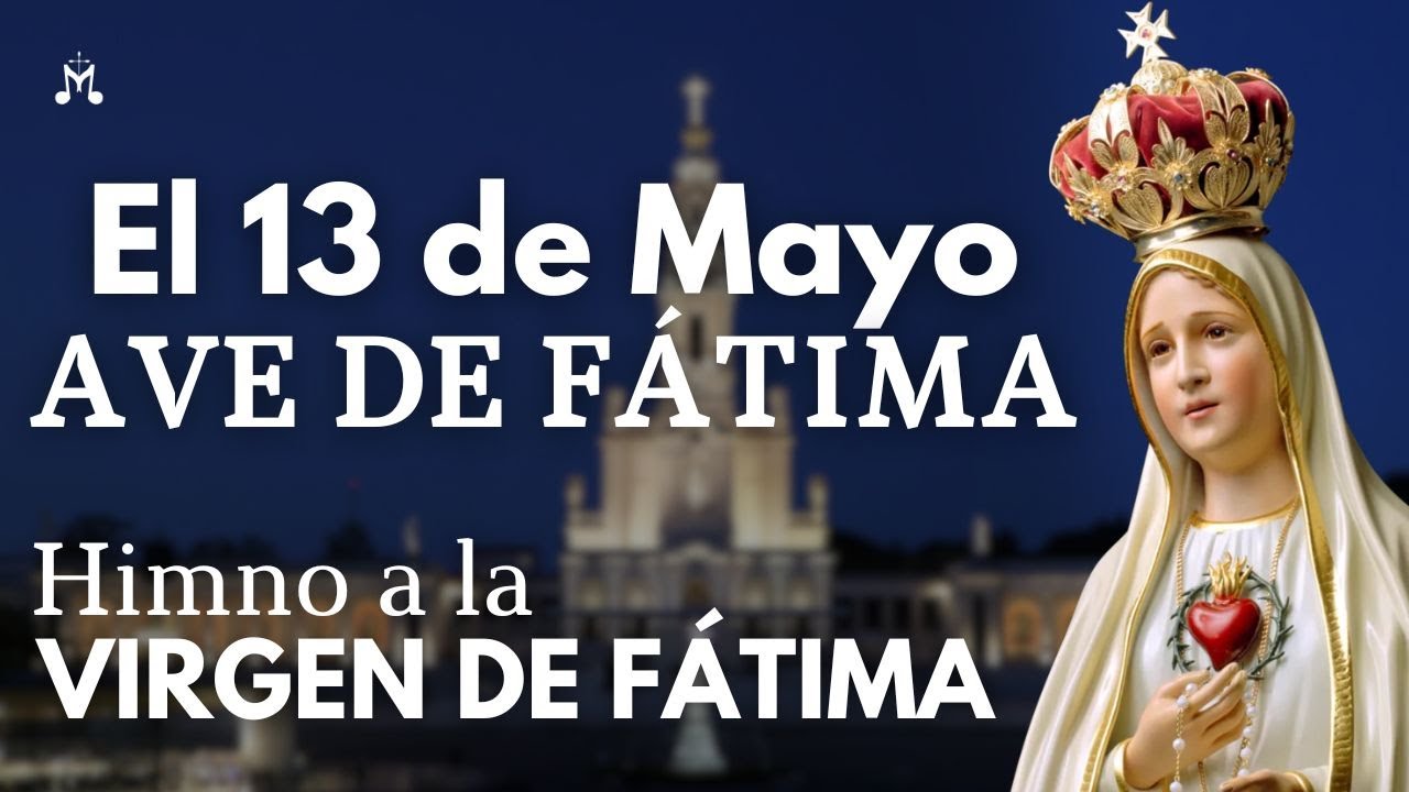 🌹 El 13 de Mayo (AVE DE FÁTIMA) | Himno a la Virgen de Fátima (con letra)