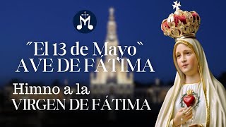 🌹 El 13 de Mayo (AVE DE FÁTIMA) | Himno a la Virgen de Fátima