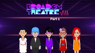 Mallables: BroadGM Theatre VIII Pt. 1