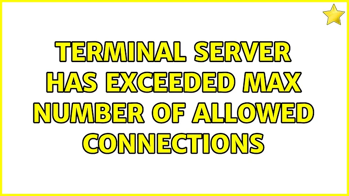 terminal server has exceeded max number of allowed connections (4 Solutions!!)