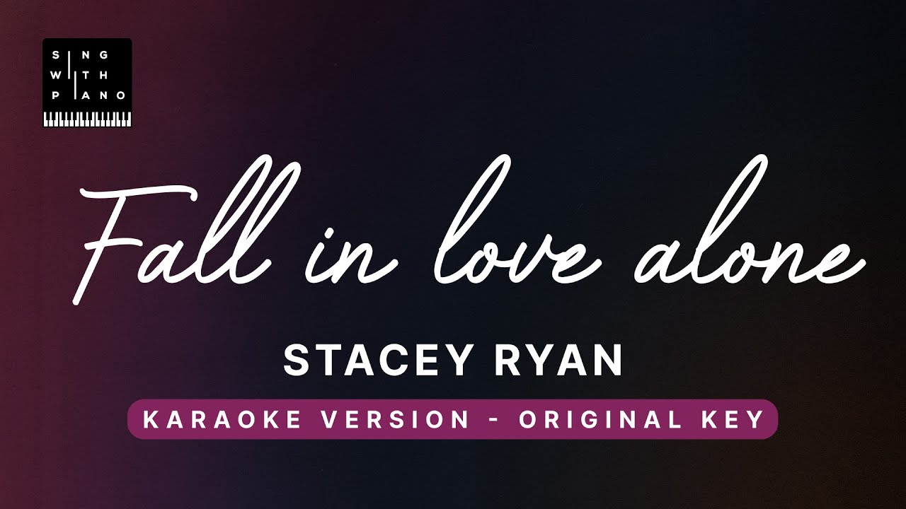 Fall in love alone - Stacey Ryan (Original Key Karaoke) - Piano Instrumental Cover with Lyrics