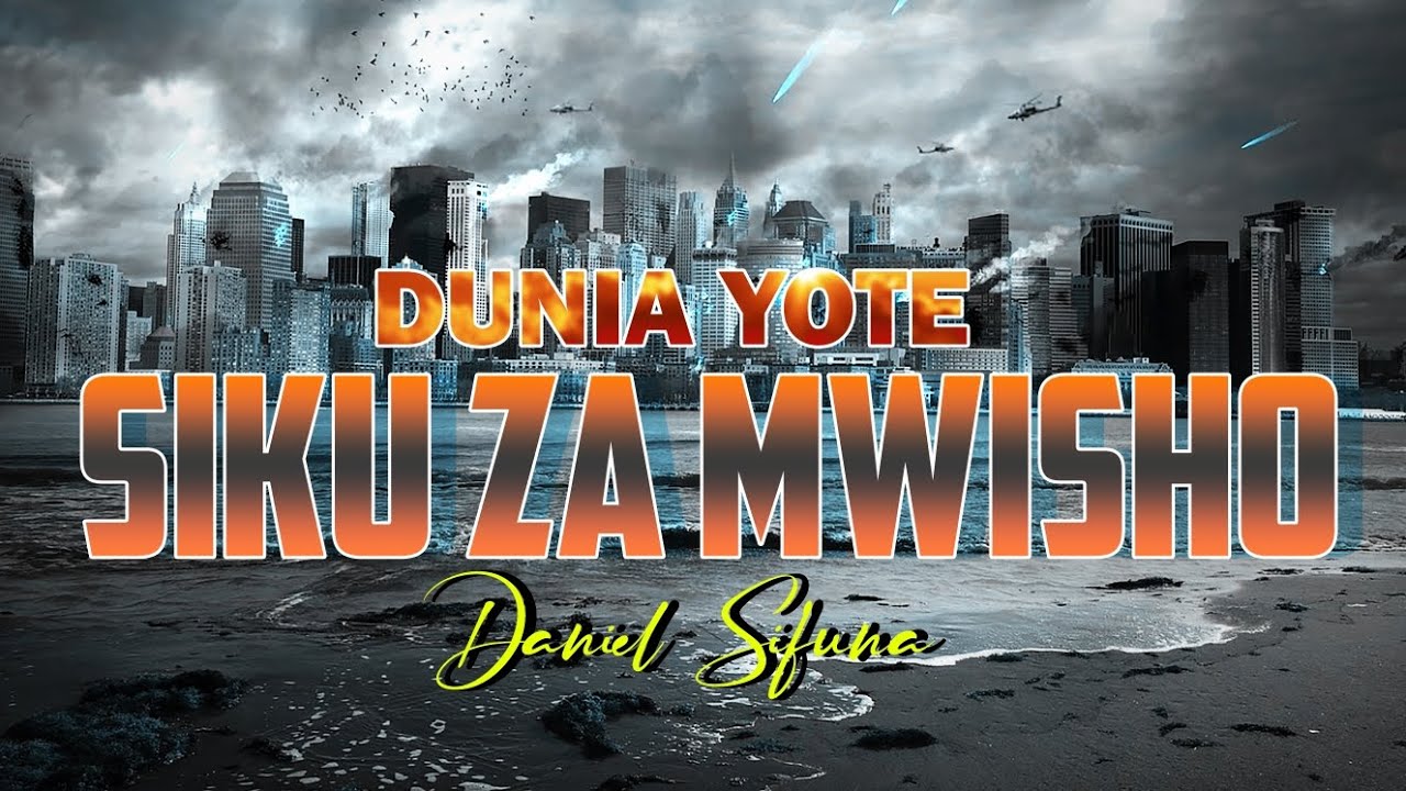 DUNIA YOTE SIKU ZA MWISHO BY DANIEL SIFUNA  OLD CHOIR SONGS SWAHILI WORSHIP SONGS MYIMBO ZA ZAMA