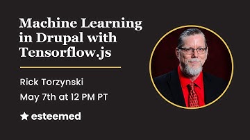 Esteemed Lunch & Learn - Machine Learning in Drupal w/ Tensorflow.js by Rick Toryznski