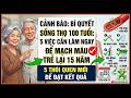 Bí Quyết Sống Thọ 100 Tuổi: 5 Việc Cần Làm Ngay Để Mạch Máu Trẻ Lại 15 Năm