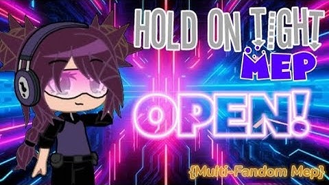 Hold On Tight Mep ●OPEN!● ☆Multi-Fandom Mep☆ (Go to des.for Rules And Information)
