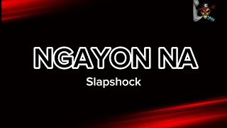 NGAYON NA - SLAPSHOCK (HD KARAOKE)