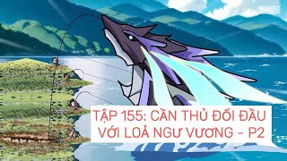 Câu Cá Đại Chiến Tập 155 Cần Thủ Đối Đầu Loả Ngư Vương - Phần 2 Zinki Tv
