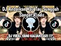 DJ TAPI ANDAI ENGKAU TAU SUNGGUH AKU SANGAT RINDU | DJ MERINDUMU LAGI VIRAL TIKTOK 2026 !