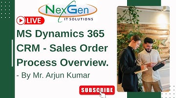 Microsoft Dynamics 365 CRM – Sales Order Process Overview | By Mr. Arjun Kumar | NexGen IT Solutions