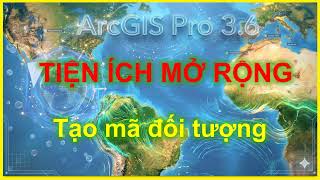 4_TenDoiTuong_Tiện ích mở rộng_Gán Tên đối tượng tự động theo TT16.2025 trong ArcGIS Pro 3.6