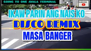 #1K IKAW PARIN ANG NAIS KO ] DISCO REMIX ] MASA BANGER