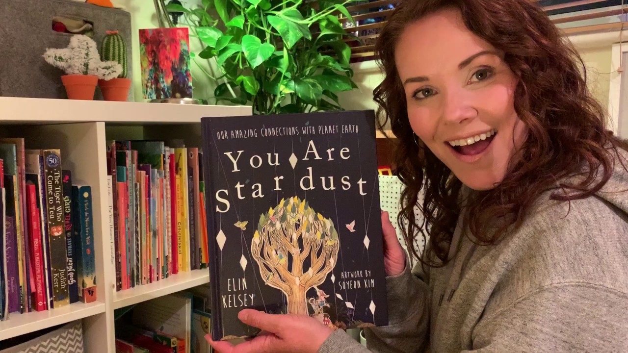 07 YOU ARE STARDUST written by Elin Kelsey Illustrated by
