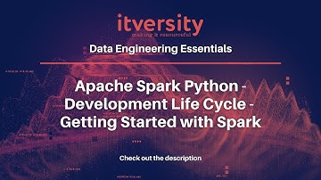 Apache Spark Python - Development Life Cycle - Getting Started with Spark