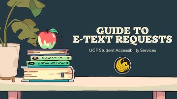 UCF Guide to E-Text Requests - Student Accessibility Services