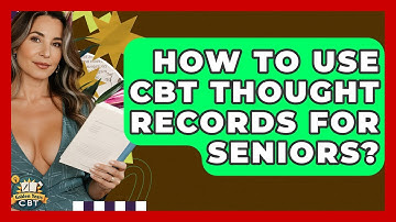 How To Use CBT Thought Records For Seniors? - Golden Years CBT