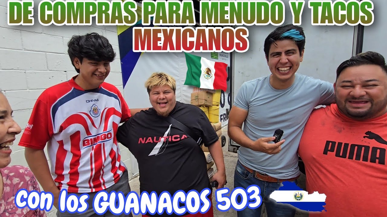 DE COMPRAS PARA MENUDO Y TACOS MEXICANOS EN EL SALVADOR @Guanacos503