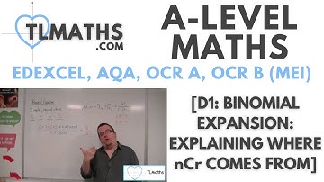 A-Level Maths: D1-02 [Binomial Expansion: Explaining where nCr comes from]