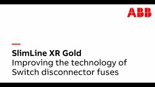 SlimLine XR Gold. Improving the technology of Switch disconnector fuses