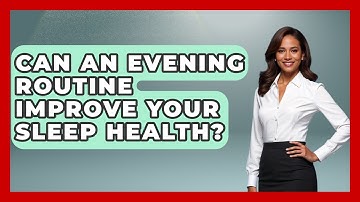 Can An Evening Routine Improve Your Sleep Health? - Habit Hacks Hub