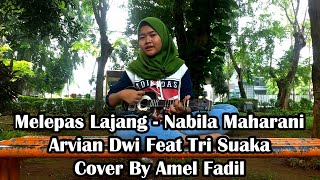 Nabila Maharani - Arvian Dwi Feat Tri Suaka - Melepas Lajang - Cover By Amel Fadil