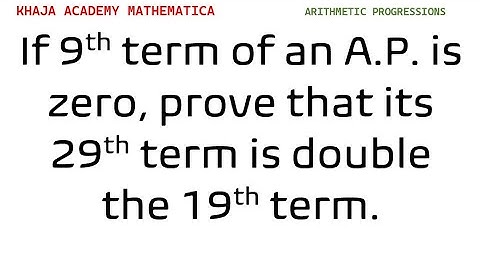 If 9th term of an A.P. is zero, prove that it’s 29th term is double the 19th term.