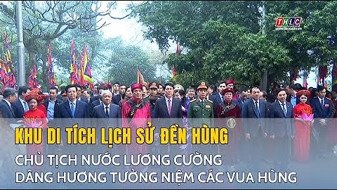 Chủ tịch nước Lương Cường dâng hương tưởng niệm các Vua Hùng | THLC