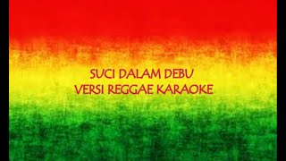 SUCI DALAM DEBU VERSI REGGAE KARAOKE