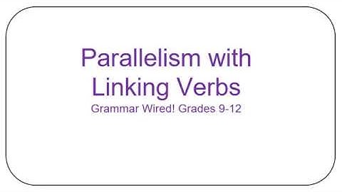13.3 Parallelism with Linking Verbs