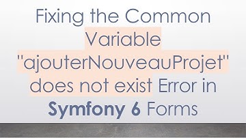 Fixing the Common Variable "ajouterNouveauProjet" does not exist Error in Symfony 6 Forms