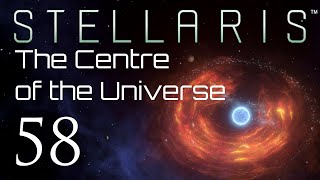 Stellaris | The Centre of the Universe | Episode 58