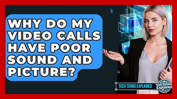 Why Do My Video Calls Have Poor Sound And Picture? - Tech Terms Explained