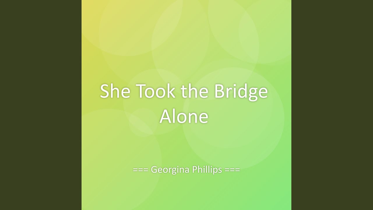 She Took the Bridge Alone