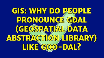 GIS: Why do people pronounce GDAL (Geospatial Data Abstraction Library) like goo-dal?