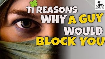 11 Possible Reasons Why A Guy Would Block You