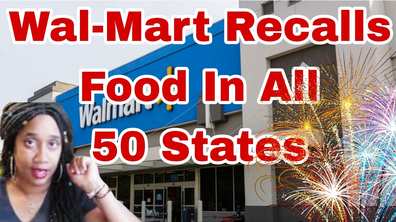 WAL-MART RECALLS FOOD PRODUCTS IN ALL 50 STATES - YouTube