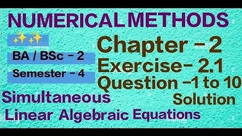 Exercise 2.1 Solution || Question 1 to 10 || Numerical Methods || BA BSc - 2 year Semester 4 ||