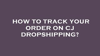 How to track your order on cj dropshipping?